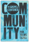 The Gospel-Centered Community for Teens - Study Guide with Leader's Notes